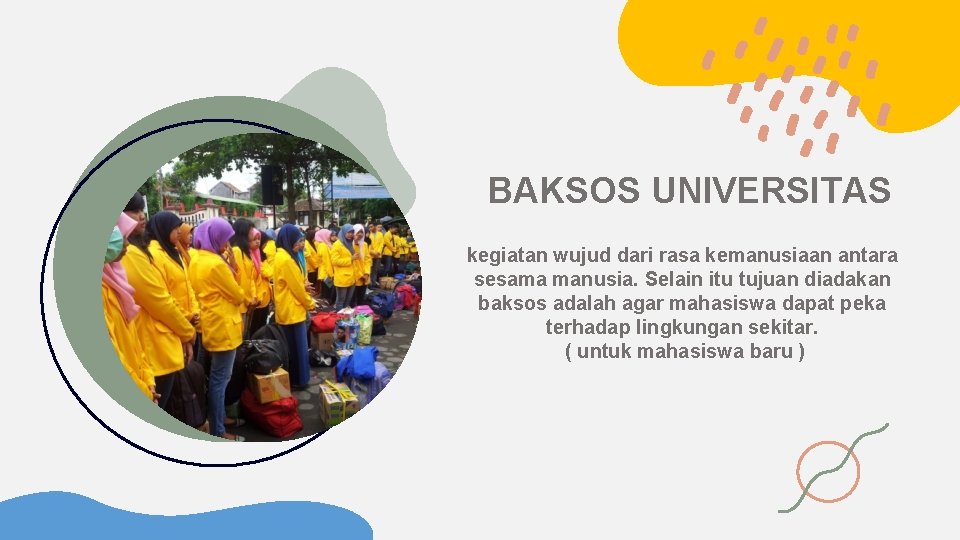 BAKSOS UNIVERSITAS kegiatan wujud dari rasa kemanusiaan antara sesama manusia. Selain itu tujuan diadakan