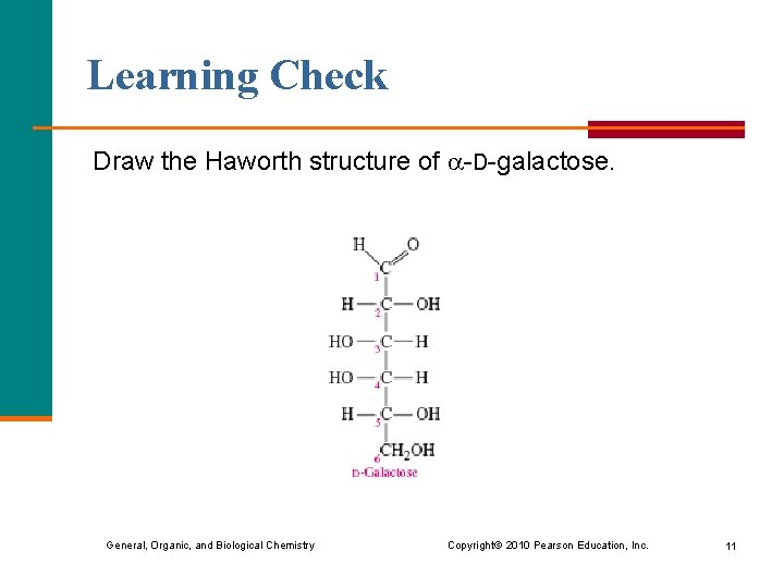 Learning Check Draw the Haworth structure of -D-galactose. General, Organic, and Biological Chemistry Copyright Learning Check Draw the Haworth structure of -D-galactose. General, Organic, and Biological Chemistry Copyright