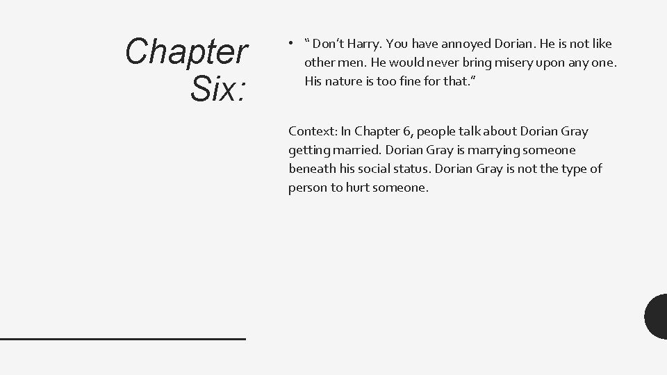 Chapter Six: • “ Don’t Harry. You have annoyed Dorian. He is not like