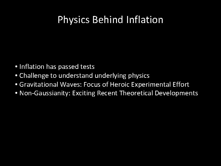 Physics Behind Inflation • Inflation has passed tests • Challenge to understand underlying physics