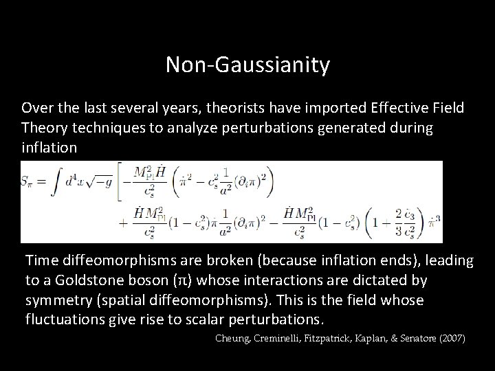 Non-Gaussianity Over the last several years, theorists have imported Effective Field Theory techniques to