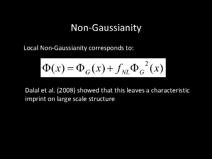Non-Gaussianity Local Non-Gaussianity corresponds to: Dalal et al. (2008) showed that this leaves a