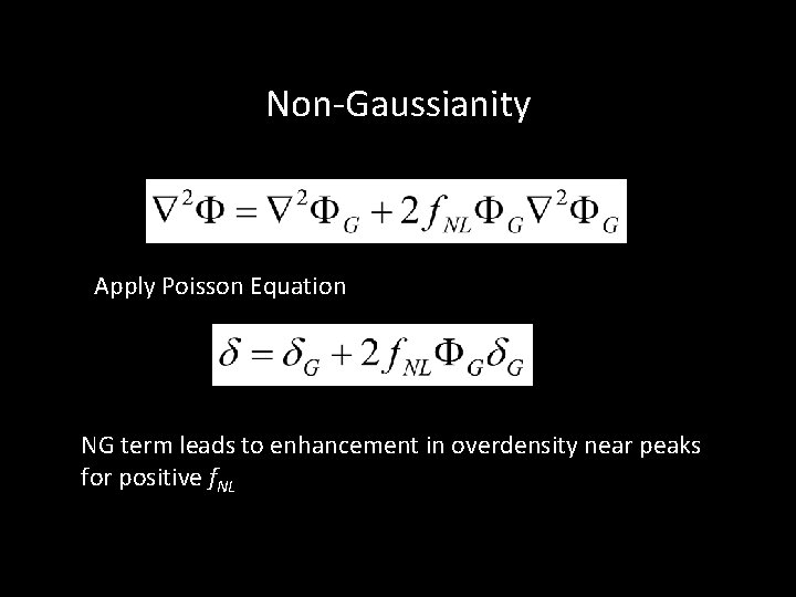 Non-Gaussianity Apply Poisson Equation NG term leads to enhancement in overdensity near peaks for