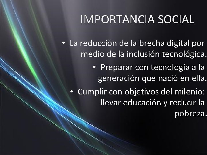 IMPORTANCIA SOCIAL • La reducción de la brecha digital por medio de la inclusión