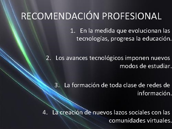 RECOMENDACIÓN PROFESIONAL 1. En la medida que evolucionan las tecnologías, progresa la educación. 2.