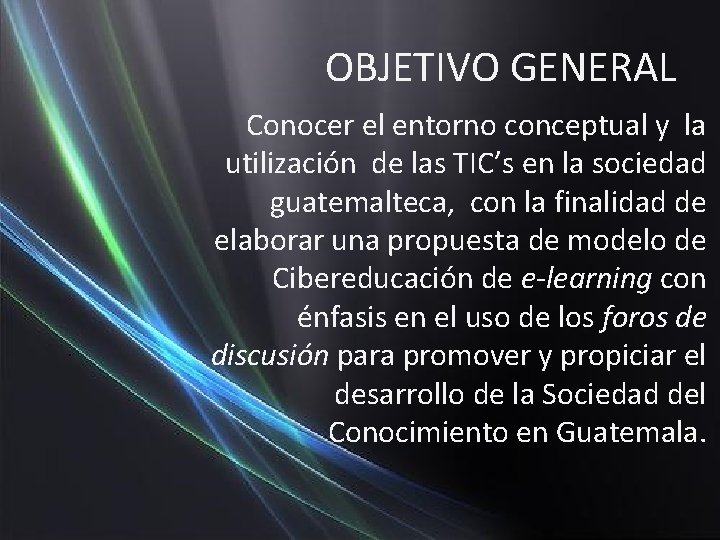 OBJETIVO GENERAL Conocer el entorno conceptual y la utilización de las TIC’s en la