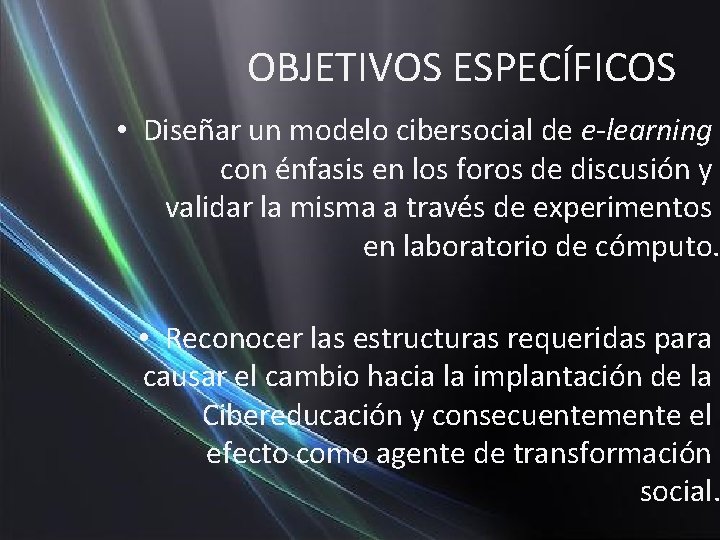 OBJETIVOS ESPECÍFICOS • Diseñar un modelo cibersocial de e-learning con énfasis en los foros