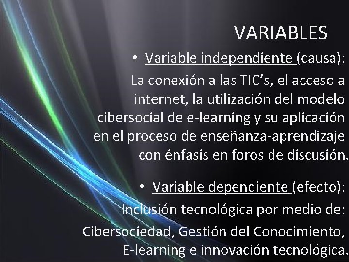 VARIABLES • Variable independiente (causa): La conexión a las TIC’s, el acceso a internet,