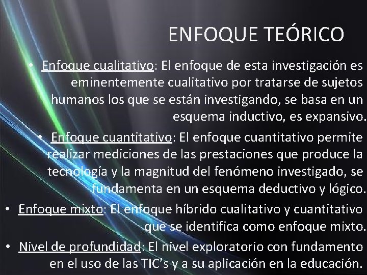 ENFOQUE TEÓRICO • Enfoque cualitativo: El enfoque de esta investigación es eminentemente cualitativo por