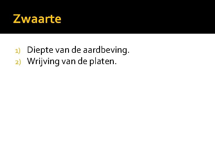 Zwaarte 1) 2) Diepte van de aardbeving. Wrijving van de platen. 