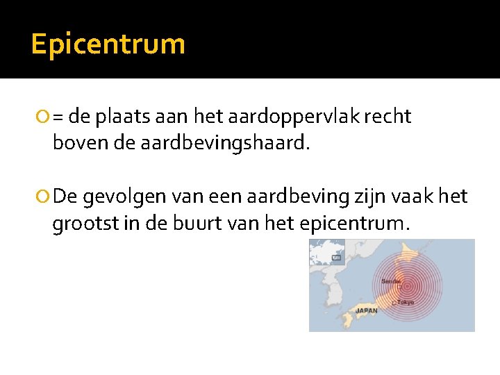 Epicentrum = de plaats aan het aardoppervlak recht boven de aardbevingshaard. De gevolgen van