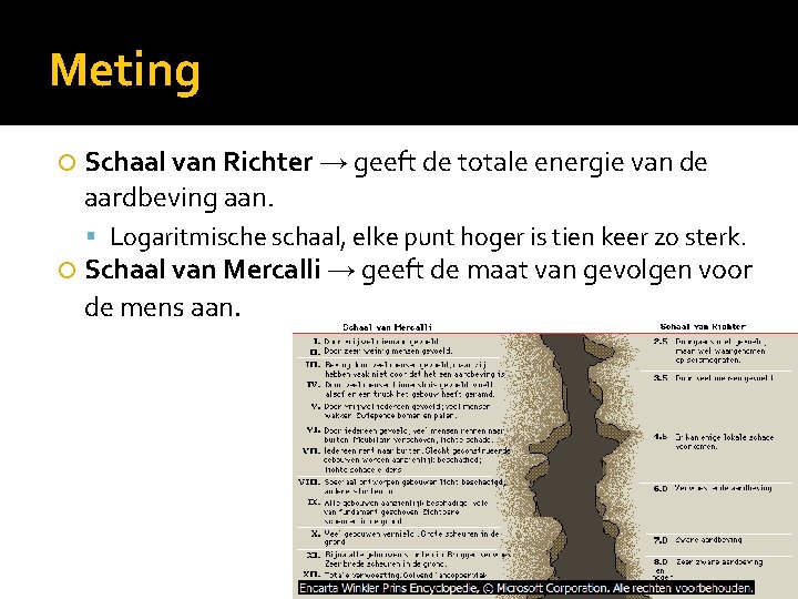 Meting Schaal van Richter → geeft de totale energie van de aardbeving aan. Logaritmische