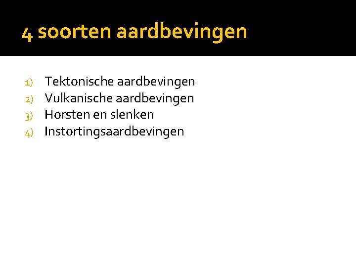 4 soorten aardbevingen 1) 2) 3) 4) Tektonische aardbevingen Vulkanische aardbevingen Horsten en slenken