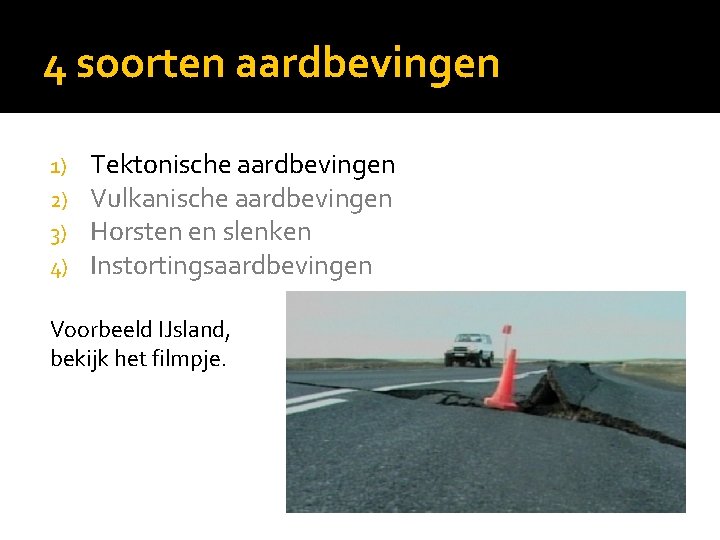 4 soorten aardbevingen 1) 2) 3) 4) Tektonische aardbevingen Vulkanische aardbevingen Horsten en slenken