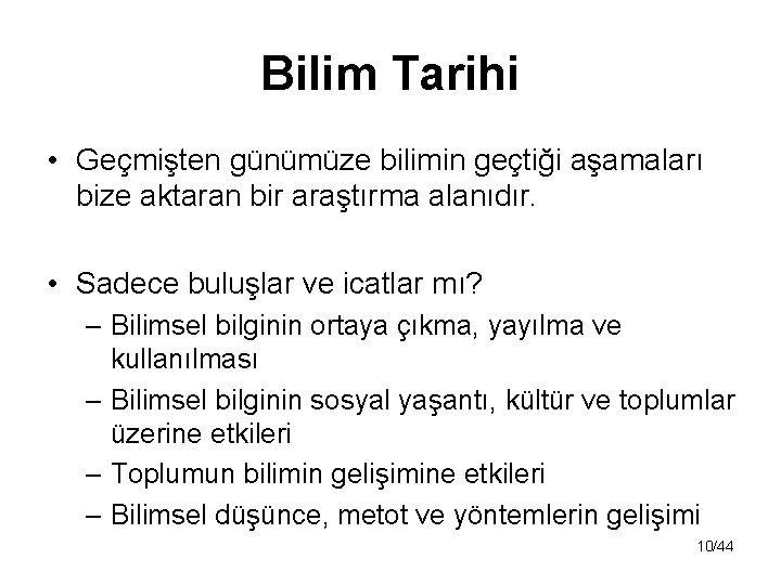 Bilim Tarihi • Geçmişten günümüze bilimin geçtiği aşamaları bize aktaran bir araştırma alanıdır. •