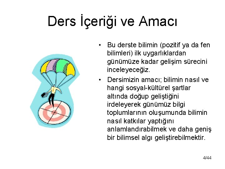 Ders İçeriği ve Amacı • Bu derste bilimin (pozitif ya da fen bilimleri) ilk