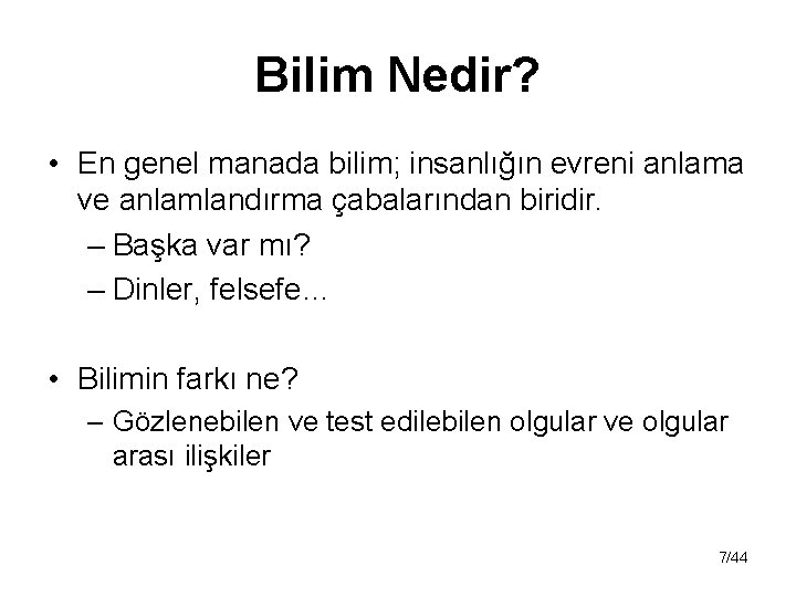 Bilim Nedir? • En genel manada bilim; insanlığın evreni anlama ve anlamlandırma çabalarından biridir.