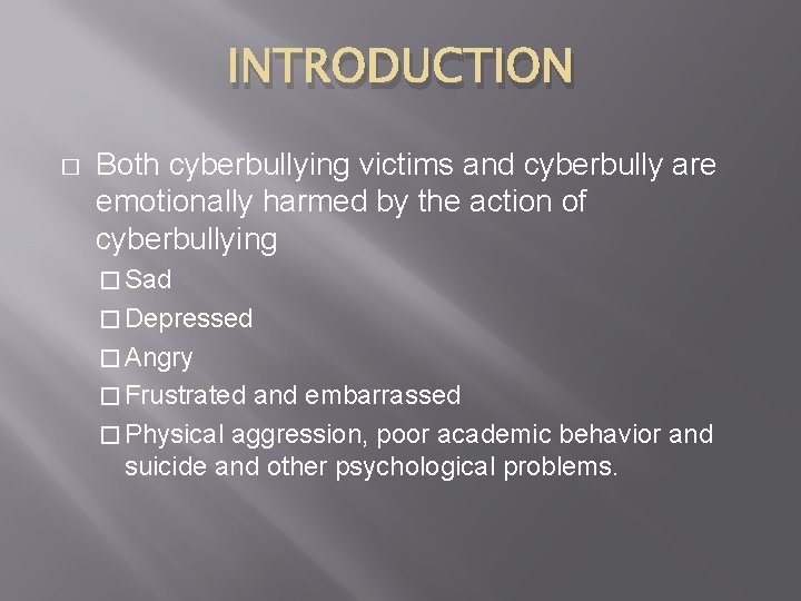 INTRODUCTION � Both cyberbullying victims and cyberbully are emotionally harmed by the action of