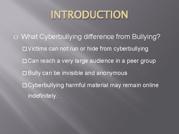 INTRODUCTION � What Cyberbullying difference from Bullying? � Victims � Can can not run