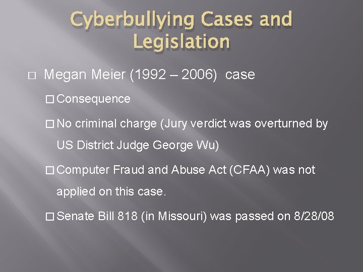 Cyberbullying Cases and Legislation � Megan Meier (1992 – 2006) case � Consequence �