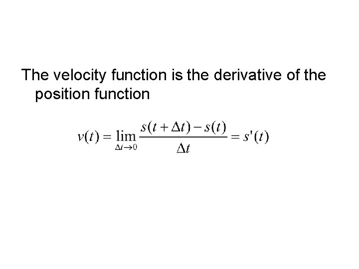 The velocity function is the derivative of the position function 