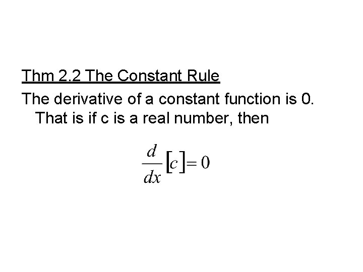 Thm 2. 2 The Constant Rule The derivative of a constant function is 0.