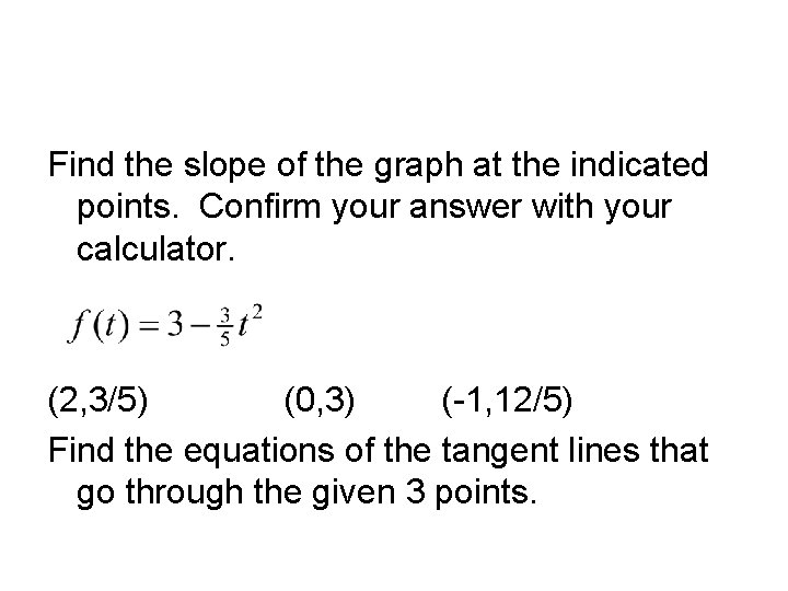 Find the slope of the graph at the indicated points. Confirm your answer with