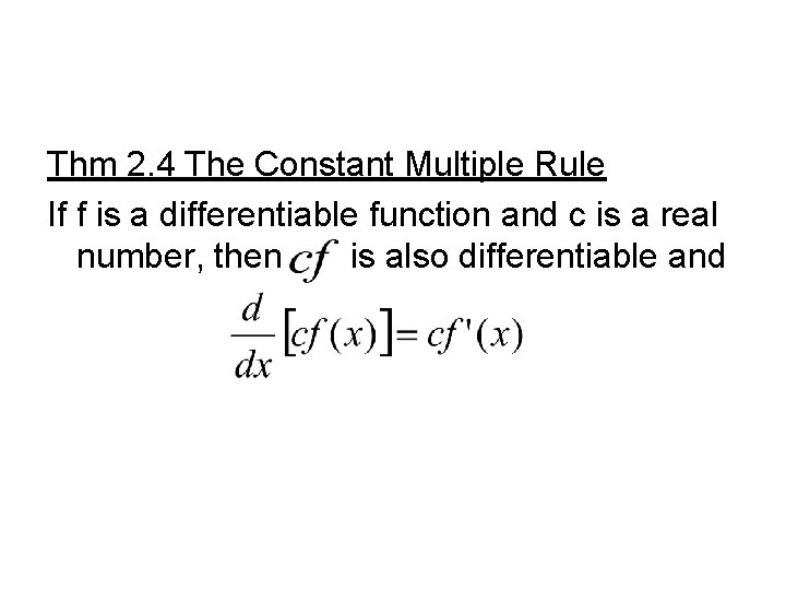 Thm 2. 4 The Constant Multiple Rule If f is a differentiable function and