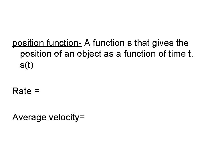 position function- A function s that gives the position of an object as a