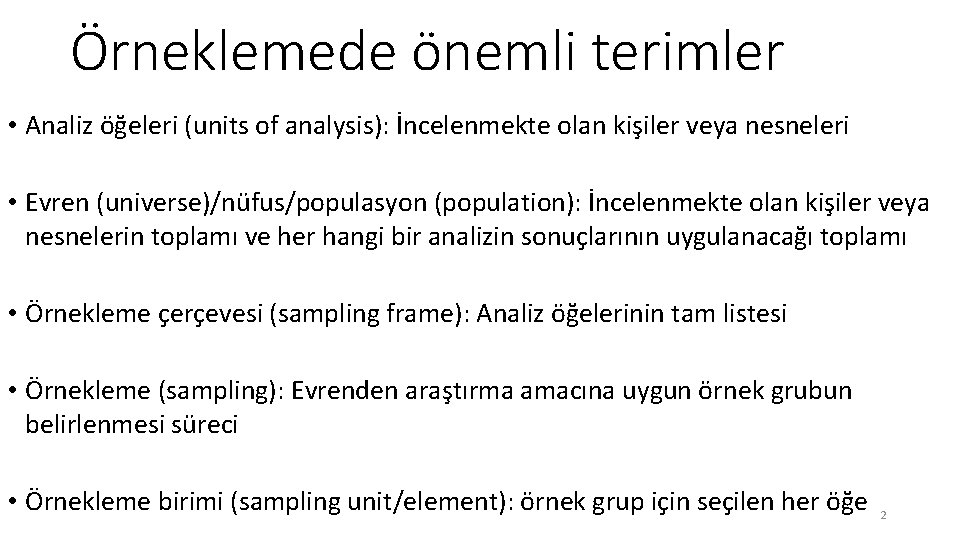 Örneklemede önemli terimler • Analiz öğeleri (units of analysis): İncelenmekte olan kişiler veya nesneleri