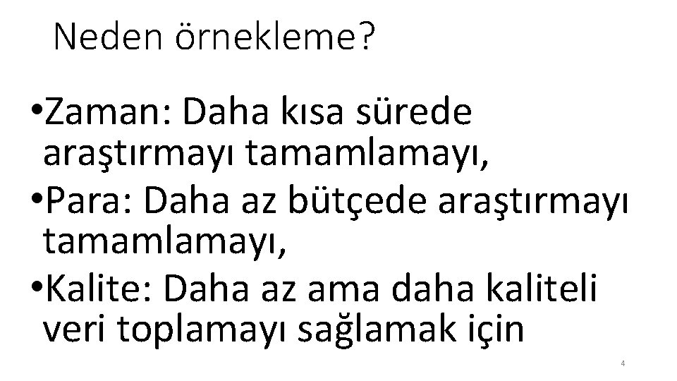 Neden örnekleme? • Zaman: Daha kısa sürede araştırmayı tamamlamayı, • Para: Daha az bütçede