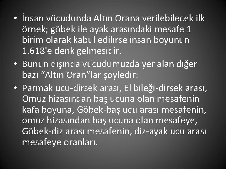  • İnsan vücudunda Altın Orana verilebilecek ilk örnek; göbek ile ayak arasındaki mesafe