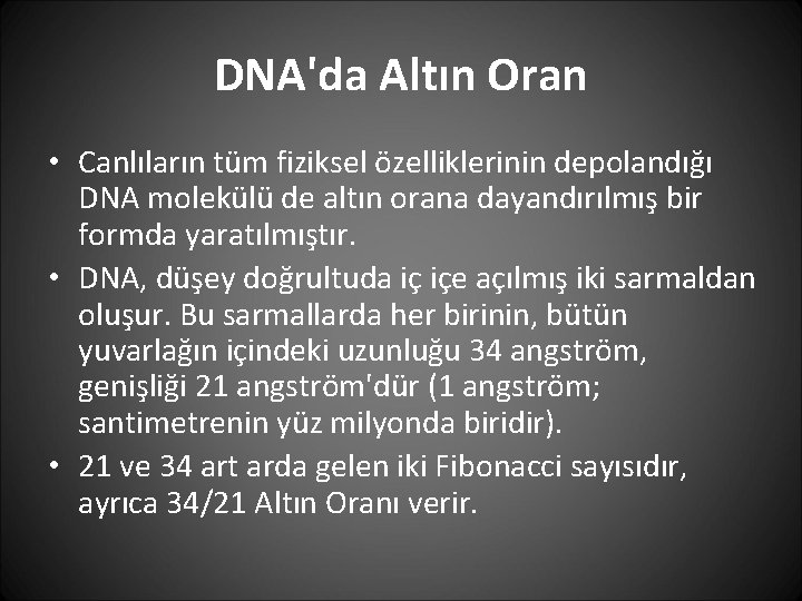 DNA'da Altın Oran • Canlıların tüm fiziksel özelliklerinin depolandığı DNA molekülü de altın orana