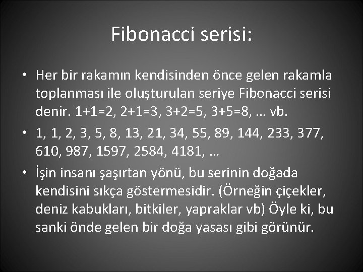 Fibonacci serisi: • Her bir rakamın kendisinden önce gelen rakamla toplanması ile oluşturulan seriye