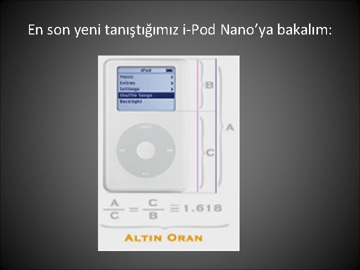 En son yeni tanıştığımız i-Pod Nano’ya bakalım: 