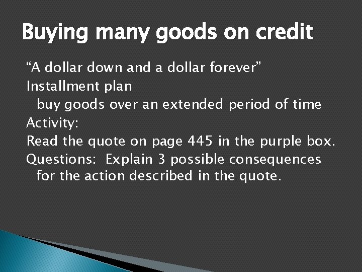Buying many goods on credit “A dollar down and a dollar forever” Installment plan