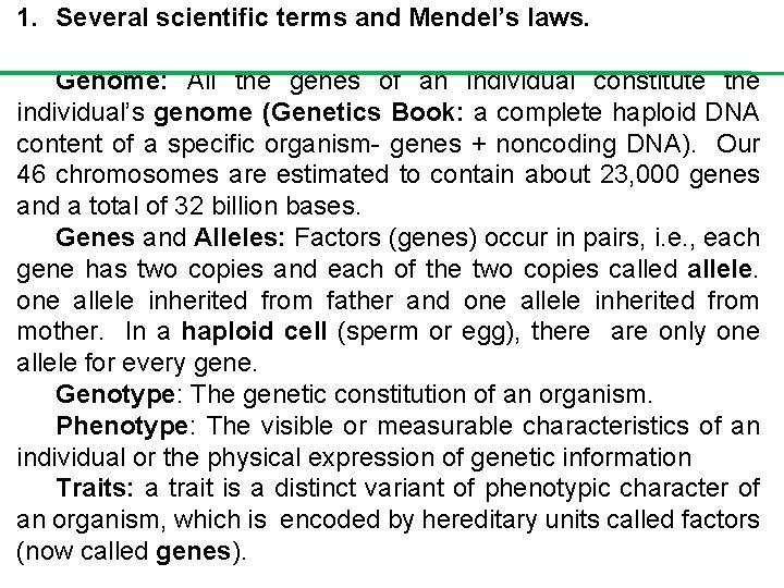 1. Several scientific terms and Mendel’s laws. Genome: All the genes of an individual