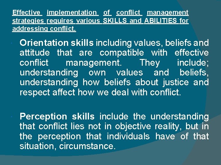 Effective implementation of conflict management strategies requires various SKILLS and ABILITIES for addressing conflict.