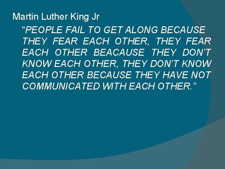 Martin Luther King Jr “PEOPLE FAIL TO GET ALONG BECAUSE THEY FEAR EACH OTHER,