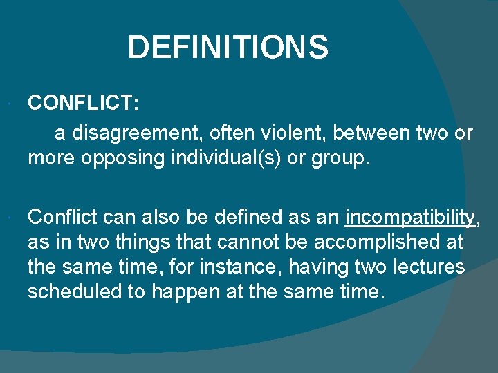 DEFINITIONS CONFLICT: a disagreement, often violent, between two or more opposing individual(s) or group.