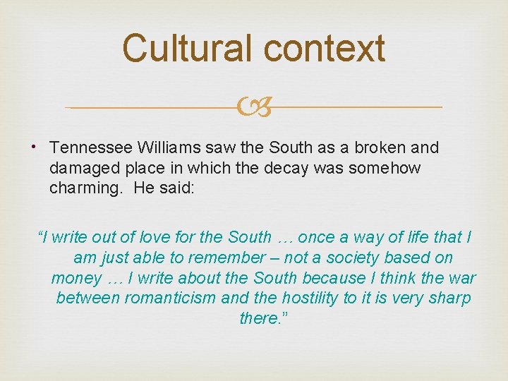 Cultural context • Tennessee Williams saw the South as a broken and damaged place