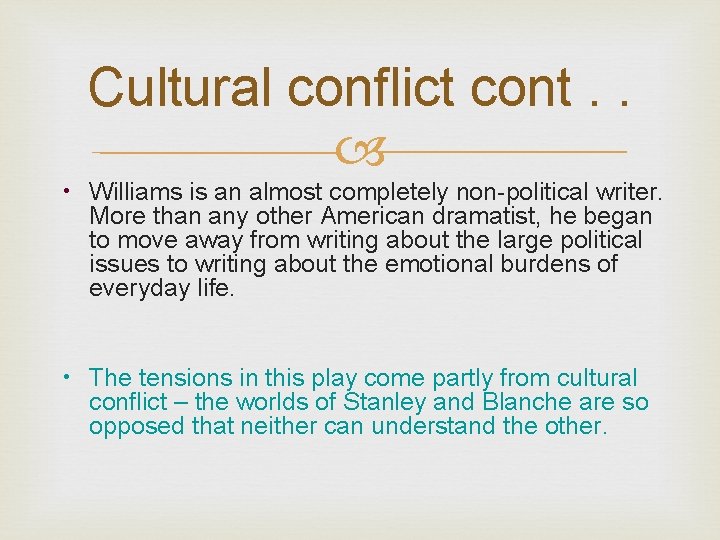 Cultural conflict cont. . • Williams is an almost completely non-political writer. More than