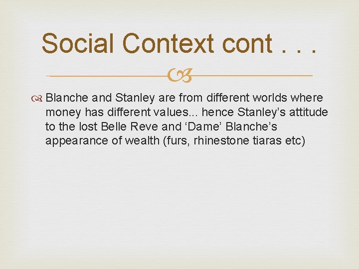 Social Context cont. . . Blanche and Stanley are from different worlds where money