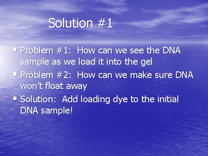 Solution #1 § Problem #1: How can we see the DNA sample as we