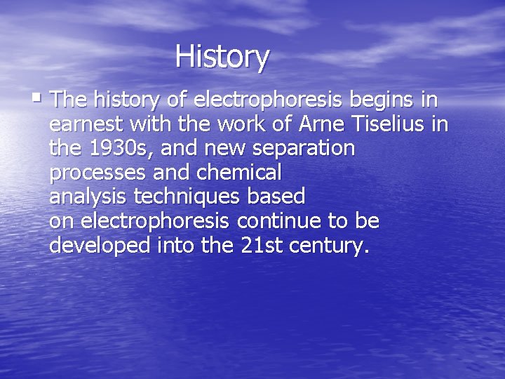 History § The history of electrophoresis begins in earnest with the work of Arne