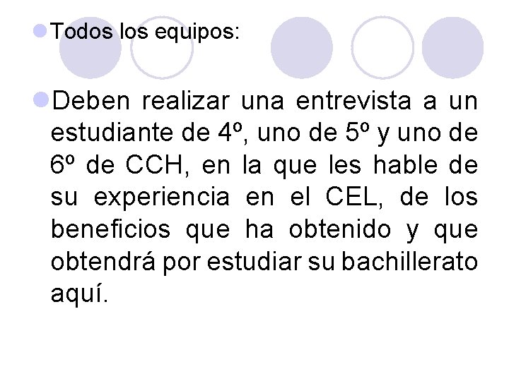 l Todos los equipos: l. Deben realizar una entrevista a un estudiante de 4º,