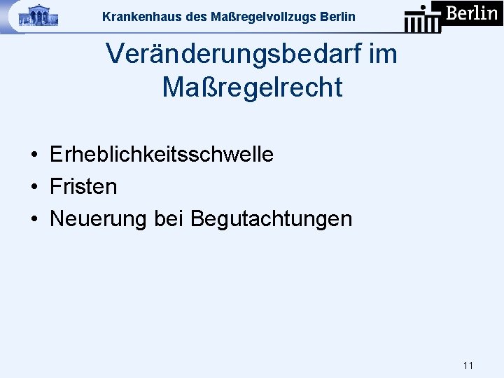 Krankenhaus des Maßregelvollzugs Berlin Veränderungsbedarf im Maßregelrecht • Erheblichkeitsschwelle • Fristen • Neuerung bei