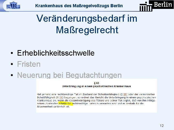 Krankenhaus des Maßregelvollzugs Berlin Veränderungsbedarf im Maßregelrecht • Erheblichkeitsschwelle • Fristen • Neuerung bei