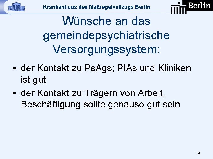 Krankenhaus des Maßregelvollzugs Berlin Wünsche an das gemeindepsychiatrische Versorgungssystem: • der Kontakt zu Ps.