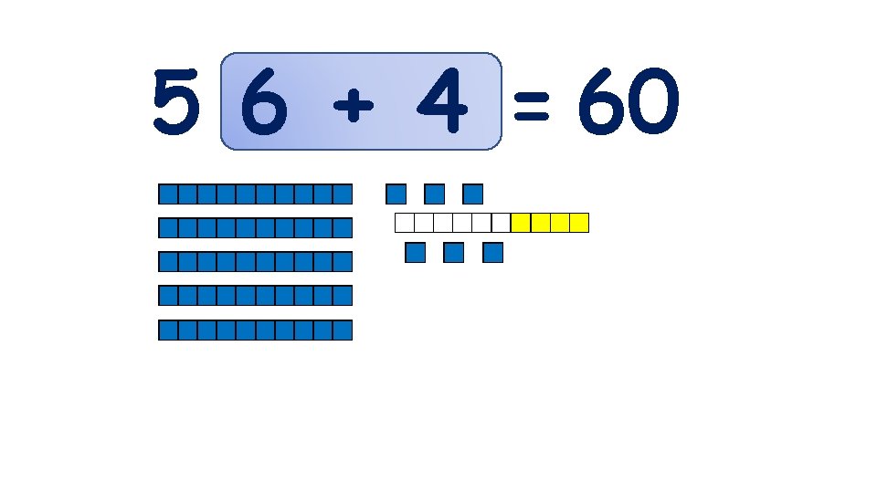 5 6 + 4 = 60 